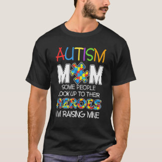 Autism Mom Some People Look Up To Their Heroes Aut T-Shirt