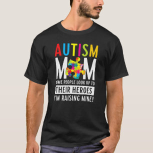 Autism Mom Some People Look Up To Their Heroes Aut T-Shirt