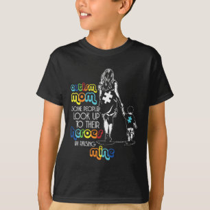 Autism Mom Some People Look Up To Their Heroes Aut T-Shirt