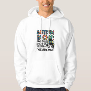 Autism Mom Some People Look Up to Their Heroes Hoodie