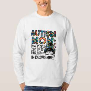 Autism Mom Some People Look Up to Their Heroes T-Shirt