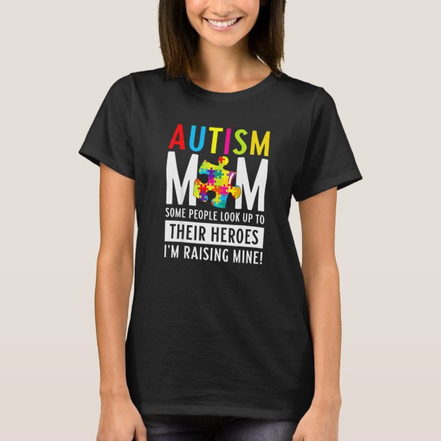 Autism Mom   Some People Look Up To Their Heroes   T-Shirt (Front)