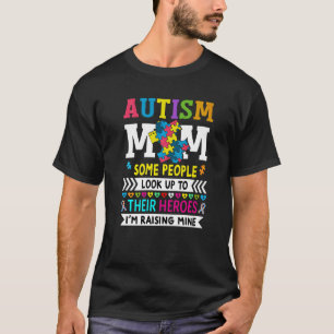 Autism Mom Some People Look Up To Their Heroes T-Shirt