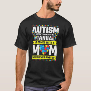 Autism Mom Who Never Gives Up Autism Awareness T-Shirt