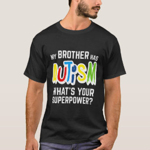 Autism-My Brother Has Autism Whats Your Superpower T-Shirt