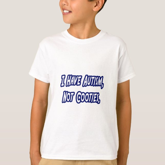 Autism...Not Cooties T-Shirt (Front)