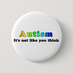 Autism: Not Like You Think 2 Inch Round Button