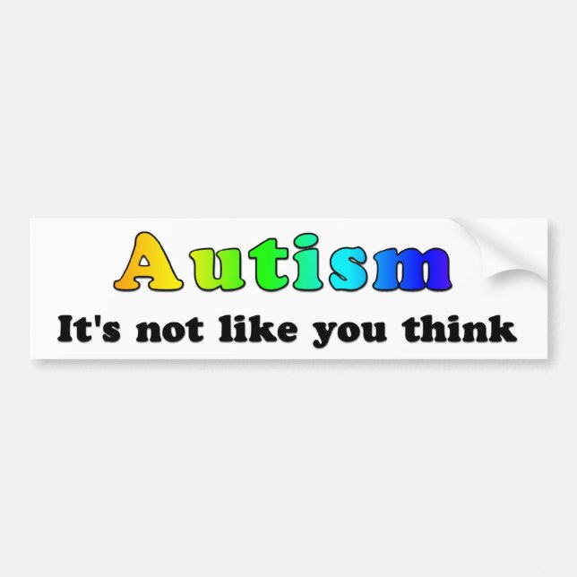Autism: Not Like You Think Bumper Sticker (Front)