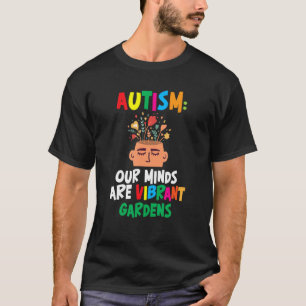 Autism Our Minds Are Vibrant Gardens Support Neuro T-Shirt