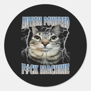 Autism Powered F#ck Machine Funny Cat Meme Autisti Classic Round Sticker