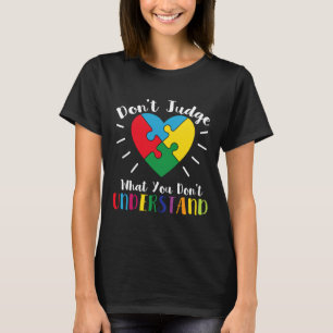 Autism Quote Don’t Judge What You Don’t Understand T-Shirt