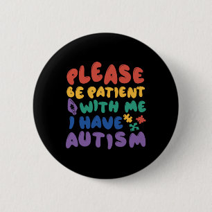 Autism Rainbow Awareness Be Patient With Me I Have 2 Inch Round Button
