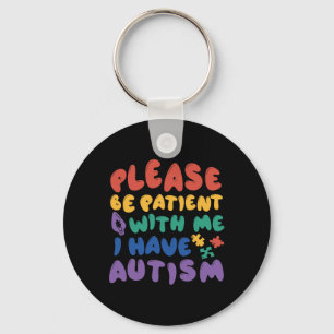 Autism Rainbow Awareness Be Patient With Me I Have Keychain