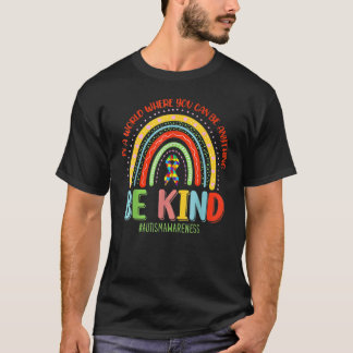 Autism Rainbow In A World Where You Can Be Anythin T-Shirt