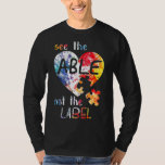 Autism-See The Able Not The Label  Cute Autism Awa T-Shirt<br><div class="desc">Autism-See The Able Not The Label  Cute Autism Awareness new</div>
