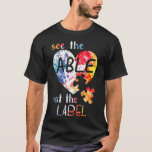 Autism-See The Able Not The Label  Cute Autism Awa T-Shirt<br><div class="desc">Autism-See The Able Not The Label  Cute Autism Awareness new</div>