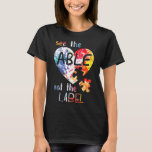 Autism-See The Able Not The Label  Cute Autism Awa T-Shirt<br><div class="desc">Autism-See The Able Not The Label  Cute Autism Awareness new</div>