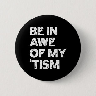 Autism Shirt Funny Be In Awe Of My tism 2 Inch Round Button