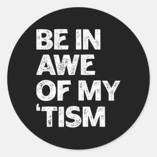 Autism Shirt Funny Be In Awe Of My tism  Classic Round Sticker