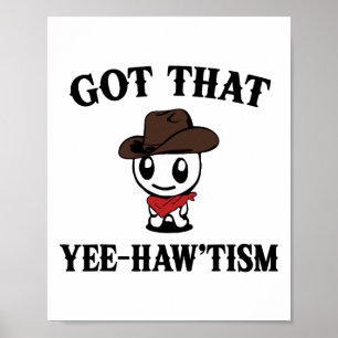 Autism Shirt Funny Got That Yee Haw'tism Meme Cowb Poster