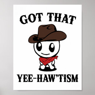 Autism Shirt Funny Got That Yee Haw'tism Poster