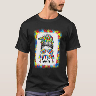 Autism Sister Autism Awareness Messy Bun Autistics T-Shirt