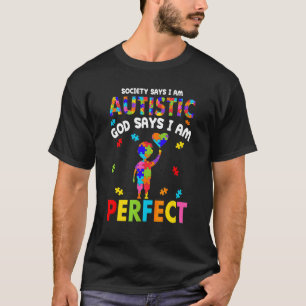 Autism Society Say Autistic God Says I Am Perfect T-Shirt