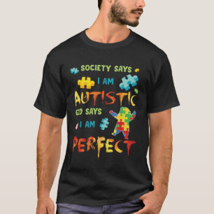 Autism Society Says I am AUTISTIC God Says I am PE T-Shirt