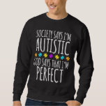 Autism-Society Says Im Autistic- God Says Im Perfe Sweatshirt<br><div class="desc">Autism-Society Says Im Autistic- God Says Im Perfect Autism</div>