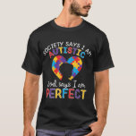 Autism-Society Says Im Autistic God Says Im Perfec T-Shirt<br><div class="desc">Autism-Society Says Im Autistic God Says Im Perfect Autism  new</div>