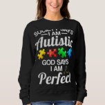 Autism-Society Says Im Autistic God Says Perfect A Sweatshirt<br><div class="desc">Autism-Society Says Im Autistic God Says Perfect Autism- new</div>