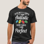 Autism-Society Says Im Autistic God Says Perfect A T-Shirt<br><div class="desc">Autism-Society Says Im Autistic God Says Perfect Autism  new</div>