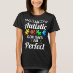 Autism-Society Says Im Autistic God Says Perfect A T-Shirt<br><div class="desc">Autism-Society Says Im Autistic God Says Perfect Autism- new</div>