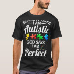 Autism-Society Says Im Autistic God Says Perfect A T-Shirt<br><div class="desc">Autism-Society Says Im Autistic God Says Perfect Autism- new</div>