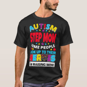 Autism Step Mom People Look Up Their Heroes Rising T-Shirt