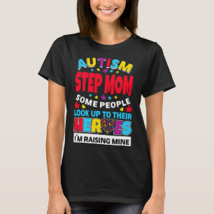 Autism Step Mom People Look Up Their Heroes Rising T-Shirt