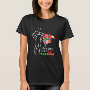 Autism-Superhero Autism Dad His Fight Is My Fight  T-Shirt