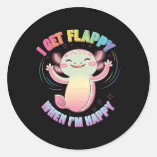 Autism Support Stimming Axolotl I Get Flappy When  Classic Round Sticker