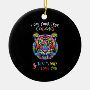 Autism Tiger I See Your True Colors That's Why ILY Ceramic Ornament