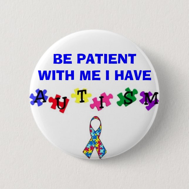 autismprimarywb, ribbonsfw2, BE PATIENT WITH ME... 2 Inch Round Button (Front)
