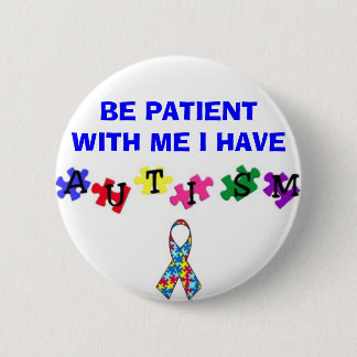 autismprimarywb, ribbonsfw2, BE PATIENT WITH ME... 2 Inch Round Button