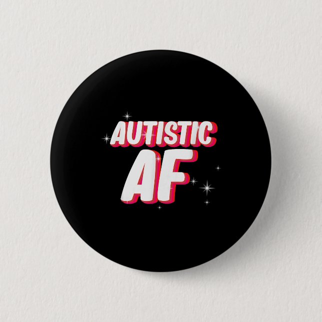 Autistic Af _ Autism Awareness  2 Inch Round Button (Front)