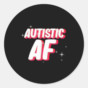 Autistic Af _ Autism Awareness Classic Round Sticker