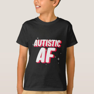 Autistic Af _ Autism Awareness  T-Shirt