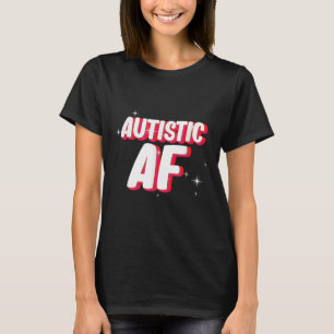 Autistic Af _ Autism Awareness  T-Shirt
