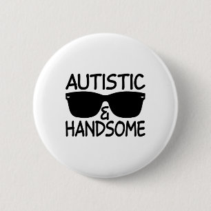 Autistic And Handsome Funny Autism Awareness Cool 2 Inch Round Button