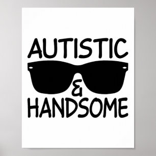 Autistic And Handsome Funny Autism Awareness Cool  Poster