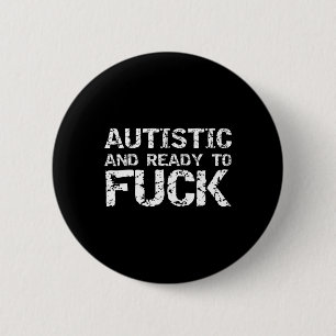 Autistic And Ready To Funny Joke Saying For Autism 2 Inch Round Button