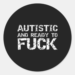 Autistic And Ready To Funny Joke Saying For Autism Classic Round Sticker