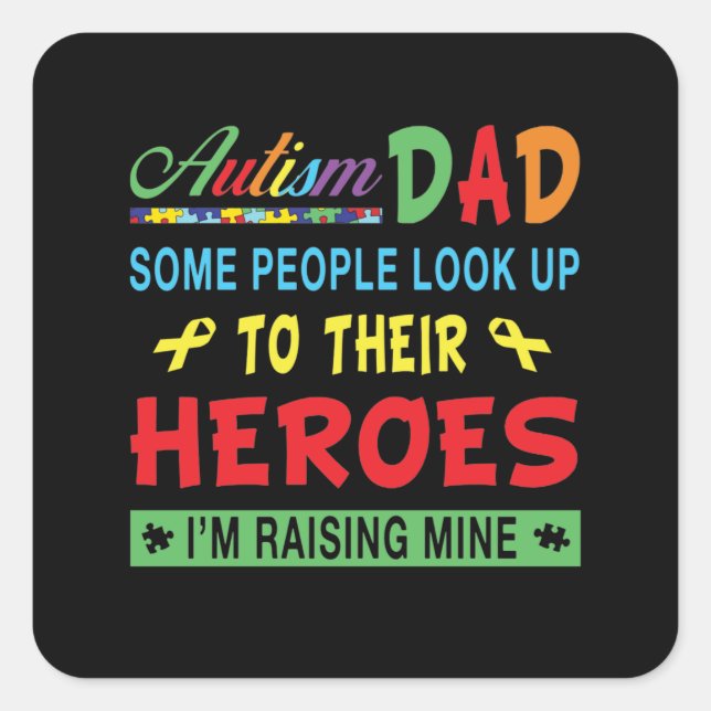 Autistic | Autism Dad Look Up To Their Heroes Square Sticker (Front)